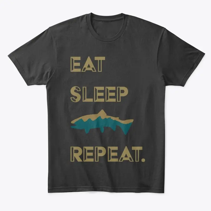 Eat Sleep Fish Repeat.